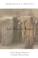 Love Between Women: Early Christian Responses to Female Homoeroticism 0226075915 Book Cover