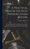 A Practical Treatise On High Pressure Steam Boilers: Including Results of Recent Experimental Tests of Boiler Materials, Together With a Description ... Injectors and Economizers in Actual Use 1016573987 Book Cover