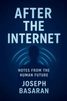 After the Internet: Notes from the Human Future B0G4MMG9GG Book Cover