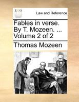 Fables in verse. By T. Mozeen. ... Volume 2 of 2 1140695231 Book Cover