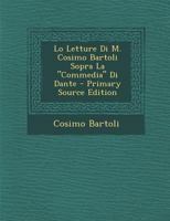 Lo Letture Di M. Cosimo Bartoli Sopra La "Commedia" Di Dante 128958124X Book Cover