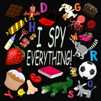 I Spy Everything !: Activity Book For Kids Ages 2-5: 26 Alphabets from A to Z, A Fun Guessing and Picture Puzzle Game for Baby, Toddler, Child, Preschool, Boy and Girl 1655111124 Book Cover