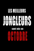 Les Meilleurs Jongleurs sont n�s en Octobre carnet de notes: Carnet de note pour les Jongleurs n�s en Octobre cadeaux pour un ami, une amie, un coll�gue ou un coll�gue, quelqu'un de la famille n� en O B083XW5Z34 Book Cover