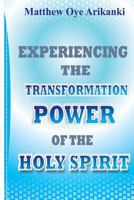 Experiencing the Transformation Power of the Holy Ghost: Know how to access the presence and power of the Holy Ghost 1499158629 Book Cover