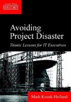 Avoiding Project Disaster: Titanic Lessons for It Executives (Lessons from History) 1895186730 Book Cover