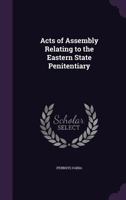 Acts of assembly relating to the Eastern state penitentiary 1340929422 Book Cover