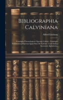 Bibliographia Calviniana: Catalogus Chronologicus Operum Calvini: Catalogus Systematicus Operum Quae Sunt De Calvino: Cum Indice Auctorum Alphabetico 1020656204 Book Cover