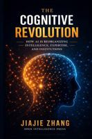 The Cognitive Revolution: How AI Is Reorganizing Intelligence, Expertise, and Institutions B0GWMHQSNG Book Cover