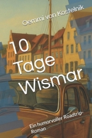 10 Tage Wismar: Ein humorvoller Roadtrip-Roman (Oemmis Roadtripabenteuer mit Goldi & Co.) (German Edition) B0F7G4M4QK Book Cover