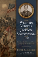 From Western Virginia with Jackson to Spotsylvania with Lee: The Civil War Diaries and Letters of St. Joseph Tucker Randolph B0C9XFWPZP Book Cover