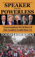 Speaker for the Powerless: Conversations We'd Have if Our Leaders Could Hear Us 1546992146 Book Cover