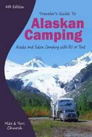 Traveler's Guide to Alaskan Camping: Explore Alaska and the Yukon with RV or Tent (Traveler's Guide series) 0974947113 Book Cover