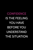 Confidence Is The Feeling You Have Before You Understand The Situation: Confident Notebook Journal Composition Blank Lined Diary Notepad 120 Pages Paperback Black B07Y4M7NTF Book Cover