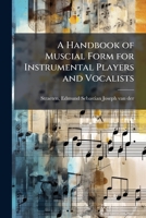 A handbook of muscial form for instrumental players and vocalists: with musical examples 1176664077 Book Cover