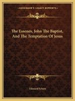 The Essenes, John The Baptist, And The Temptation Of Jesus 1425309542 Book Cover