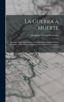 La Guerra a Muerte: Memoria Sobre Las �ltimas Campa�as De La Independencia De Chile, 1819-1924. Escrita Sobre Documentos Enteramente In�ditos B0BM8F9C6Z Book Cover