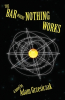 The Bar Where Nothing Works 1527278794 Book Cover