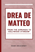DREA DE MATTEO: From the Sopranos to Hollywood Stardom B0CWVJMPDV Book Cover