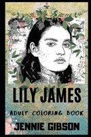 Lily James Adult Coloring Book: Beautiful Actress and Mamma Mia! Star Inspired Coloring Book for Adults (Lily James Books) 1698448279 Book Cover