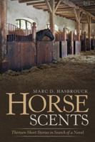 Horse Scents: Thirteen Short Stories in Search of a Novel 1532067054 Book Cover