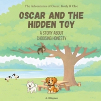Oscar and the Hidden Toy: Children's Story About Choosing Honesty, Telling the Truth, and Trust. Models Values for Kids Ages 2-6 1764472772 Book Cover
