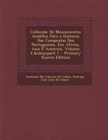 Collecção De Monumentos Ineditos Para a Historia Das Conquistas Dos Portuguezes, Em Africa, Asia E America, Volume 4, part 1 1289711984 Book Cover