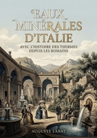 Eaux minérales d'Italie: Une exploration des eaux minérales d'Italie offrant un aperçu des sources, de leurs propriétés thérapeutiques et des stations thermales. (French Edition) B0H1B22GL8 Book Cover