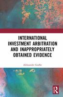 International Investment Arbitration and Inappropriately Obtained Evidence 1041094779 Book Cover