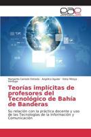 Teorias Implicitas de Profesores del Tecnologico de Bahia de Banderas 3639782488 Book Cover