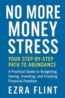 No More Money Stress: Your Step-by-Step Path to Abundance: A Practical Guide to Budgeting, Saving, Investing, and Creating Financial Freedom B0FDH3JJ19 Book Cover