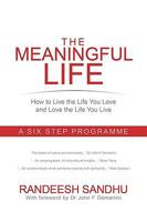 The Meaningful Life: How to Live the Life You Love and Love the Life You Live: A Six Step Programme 1438952740 Book Cover