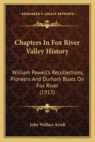 Chapters in Fox River Valley History: Williams Powell's Recollections. [In an Interview with L.C. Draper.]. Pioneers and Durham Boats on Fox River 1166429334 Book Cover