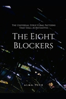 THE EIGHT BLOCKERS: The Universal Structural Patterns That Stall AI Initiatives B0GHRT3TG2 Book Cover
