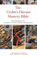 The Crohn's Disease Mastery Bible: Your Blueprint for Complete Crohn's Disease Management B0CP6JWHGM Book Cover