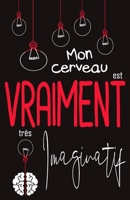 Mon cerveau est VRAIMENT très Imaginatif: Carnet de rêve | Recueil de vos rêves| 120 pages | Format A5 5,5" x 8,5" (French Edition) 1698285795 Book Cover