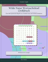 Wilde Natur Wortsuchrätsel Großdruck: Über 1500 spannende Begriffe aus Tierwelt Natur und Wildnis entdecken (German Edition) B0H1QDXCRB Book Cover