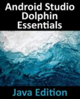 Android Studio Dolphin Essentials - Java Edition: Developing Android Apps Using Android Studio 2021.3.1 and Java 1951442555 Book Cover