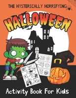 The Hysterically Horrifying Halloween Activity Book For Kids B099FZ85NM Book Cover