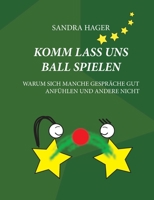 Komm lass uns Ball spielen: Warum sich manche Gespräche gut anfühlen und andere nicht (German Edition) 3751916237 Book Cover