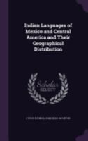 Indian Languages of Mexico and Central America and Their Geographical Distribution 1016315651 Book Cover