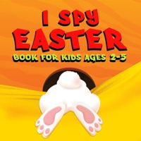 I Spy Easter Book for Kids: Unlock your child's potential with our comprehensive book to learn the ABC alphabet, specifically designed for kids, t 1803830395 Book Cover