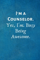 I'm a Counselor. Yes, I'm Busy Being Awesome: Lined Blank Notebook Journal 170215047X Book Cover