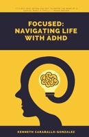 Focused: Navigating Life with ADHD B0BV54F2QS Book Cover