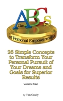 The ABC's of Personal Empowerment: 26 Simple Concepts to Transform Your Pursuit of Your Dreams and Goals for Superior Results B0CWKWK1DG Book Cover