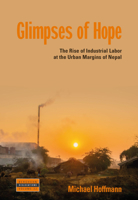 Glimpses of Hope: The Rise of Industrial Labor at the Urban Margins of Nepal 1800738102 Book Cover