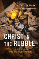 Christ in the Rubble: Faith, the Bible, and the Genocide in Gaza 0802885543 Book Cover