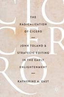 The Radicalization of Cicero: John Toland and Strategic Editing in the Early Enlightenment 3319497561 Book Cover
