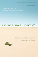 I Once Was Lost: What Postmodern Skeptics Taught Us About Their Path to Jesus 083083608X Book Cover