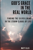 God’s Grace in the Real World: Finding the Silver Lining in the Storm Clouds of Life B08W7BL8J2 Book Cover