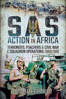 SAS Action in Africa: Terrorists, Poachers and Civil War C Squadron Operations: 1968-1980 1526748444 Book Cover